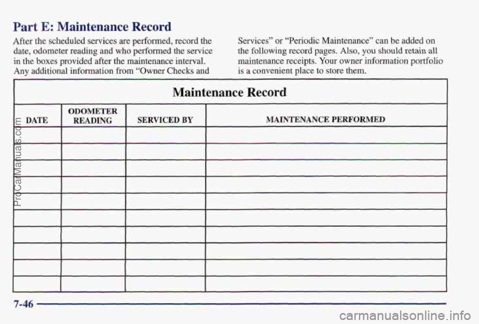PONTIAC PONTIAC 1997  Owners Manual Part E: Maintenance  Record 
After the scheduled services are performed, relcord  the 
date,  odometer  reading and 
who performed the service 
in  the  boxes provided  after  the maintenance interval