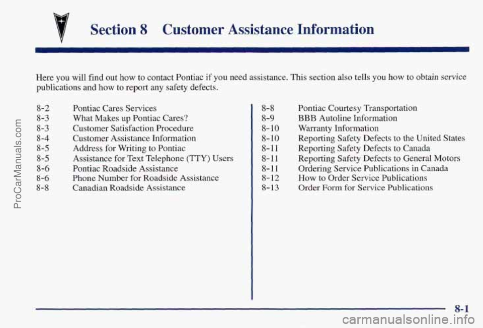 PONTIAC PONTIAC 1997  Owners Manual Section 8 Customer  Assistance  Information 
Here you will find  out  how to contact Pontiac  if you need assistance. This  section also tells  you how  to  obtain service 
publications and how to  re