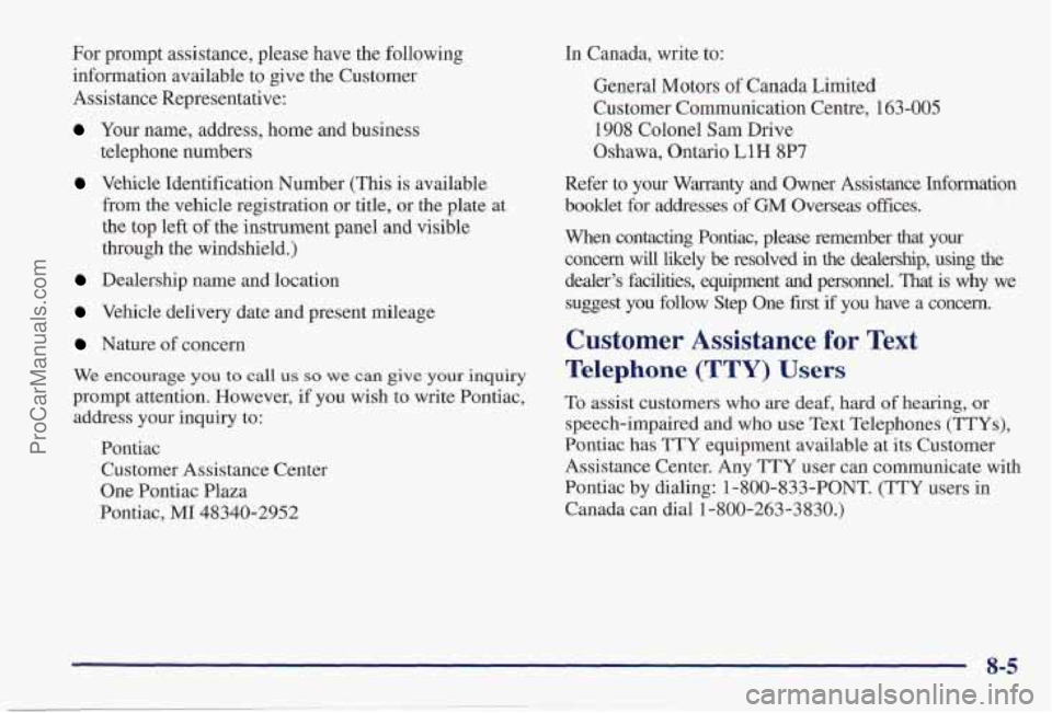 PONTIAC PONTIAC 1997  Owners Manual For prompt assistance, please have the following 
information  available  to  give  the Customer 
Assistance Representative: 
Your  name, address,  home and business 
telephone numbers 
Vehicle  Ident