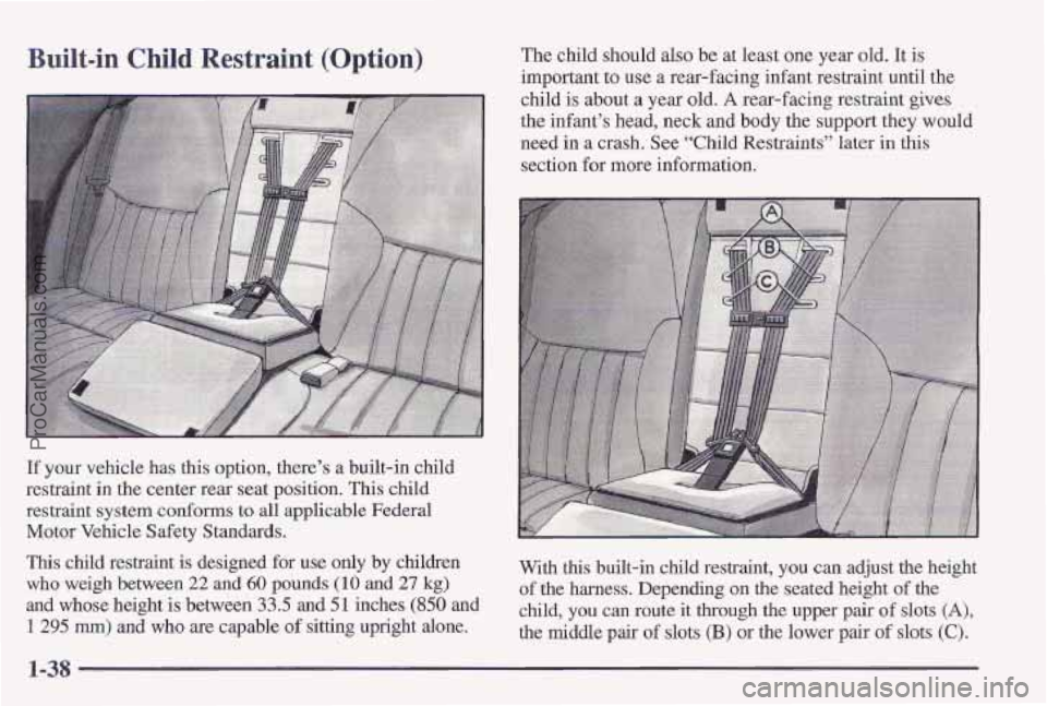 PONTIAC PONTIAC 1997  Owners Manual Built-in Child Restraint (Option) The child should also be at least  one  year old. It is 
important  to use a rear-facing  infant  restraint  until the 
child  is about 
a year old. A rear-facing  re
