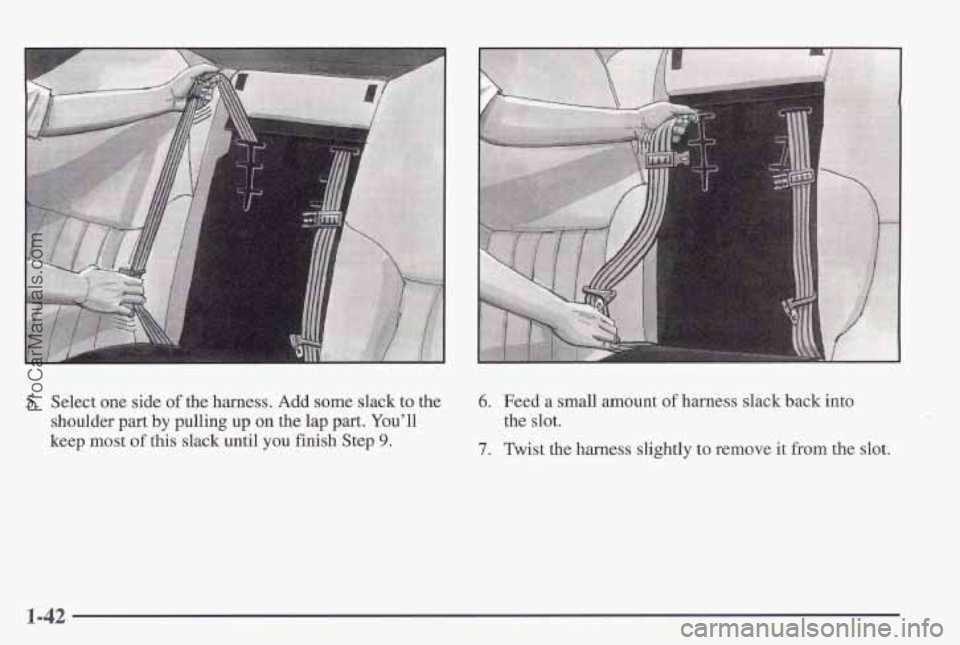 PONTIAC PONTIAC 1997  Owners Manual 5. Select one side of the harness. Add some slack to the 
shoulder part  by pulling up on the  lap part.  You’ll 
keep most 
of this  slack  until you finish  Step 9. 
6. Feed a small amount of harn
