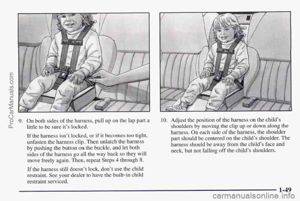 PONTIAC PONTIAC 1997  Owners Manual 9. On both sides  of the harness, pull up on the lap part  a 
little to be sure it’s locked. 
If the harness isn’t locked,  or if it becomes too tight, 
unfasten  the harness clip. Then unlatch th