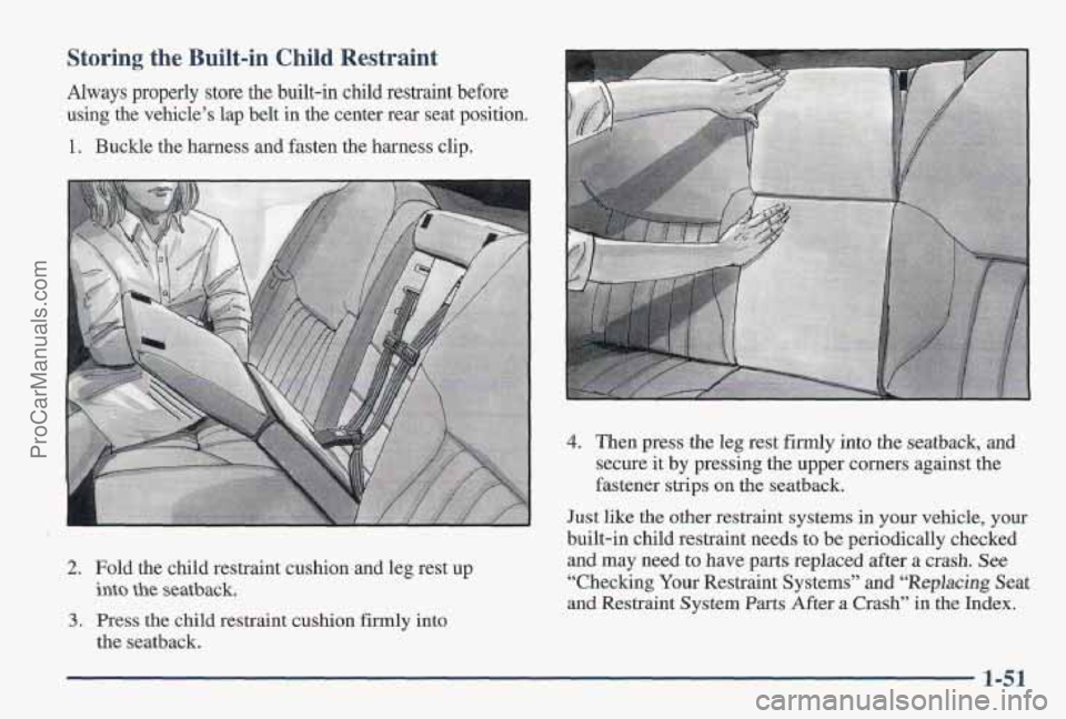 PONTIAC PONTIAC 1997  Owners Manual Storing  the Built-in Child  Restraint 
Always properly  store the built-in  child  restraint  before 
using  the  vehicle’s  lap  belt  in the  center  rear seat  position. 
1.  Buckle 
the harness