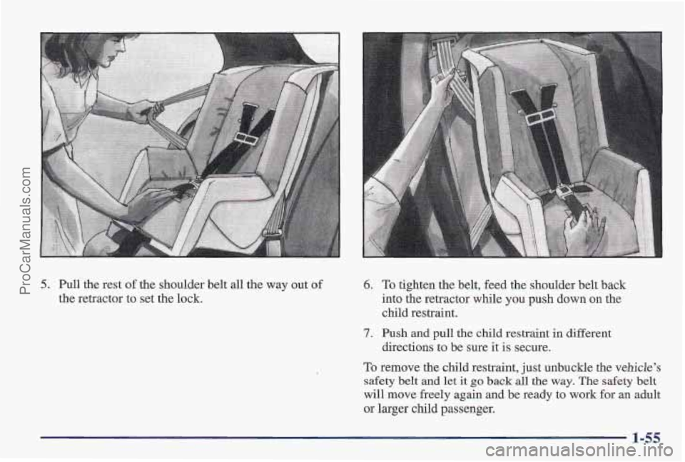 PONTIAC PONTIAC 1997  Owners Manual 5. Pull the rest of the shoulder belt  all the  way  out of 
the retractor  to set the  lock. 
6. To tighten the belt, feed  the shoulder belt back 
into the retractor while you push down 
on the 
chi