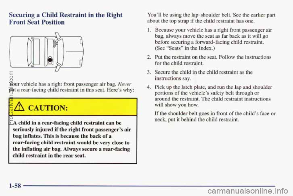PONTIAC PONTIAC 1997  Owners Manual Securing a Child Restraint  in  the  Right 
Front  Seat  Position 
Y 
Your  vehicle  has a right front  passenger  air  bag. Never 
put a rear-facing child  restraint  in this seat.  Here’s why: 
A 
