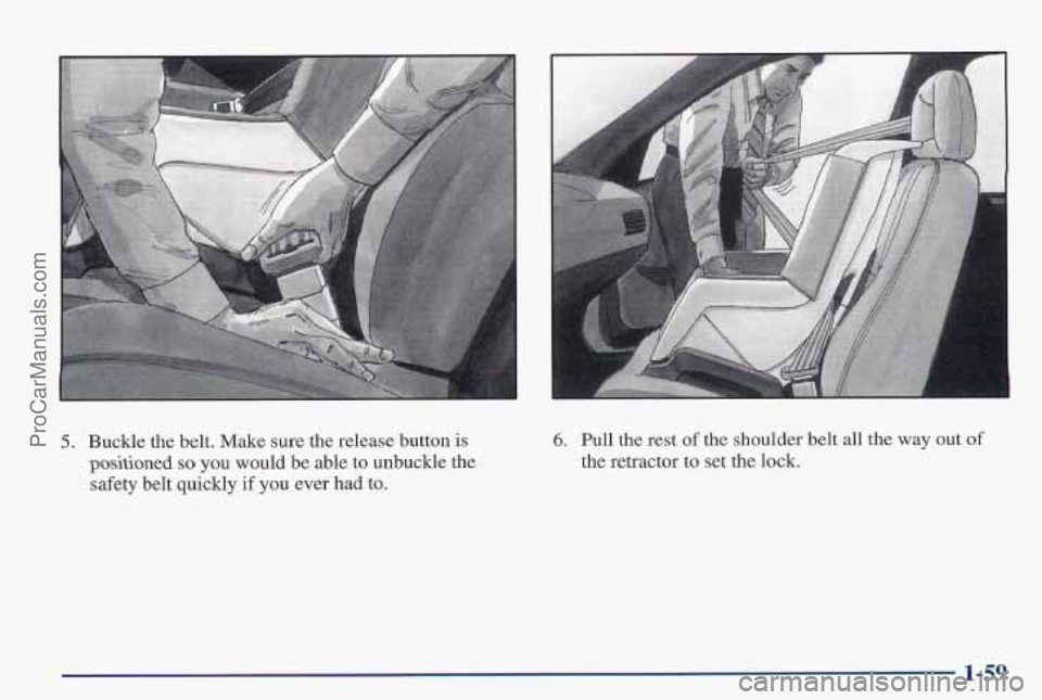 PONTIAC PONTIAC 1997  Owners Manual 5. Buckle the belt. Make sure the release  button is 
positioned 
so you would  be able to unbuckle the 
safety  belt quickly 
if you ever had to. 
6, Pull the rest of the shoulder belt all the way ou