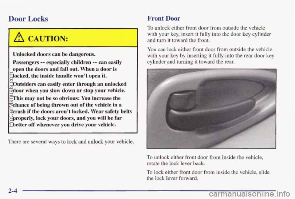 PONTIAC PONTIAC 1997  Owners Manual Door Locks Front Door 
Unlocked doors  can  be  dangerous. 
Passengers 
-- especially  children -- can easily 
open  the  doors  and  fall 
out. When a door  is 
locked,  the  inside  handle  won’t 