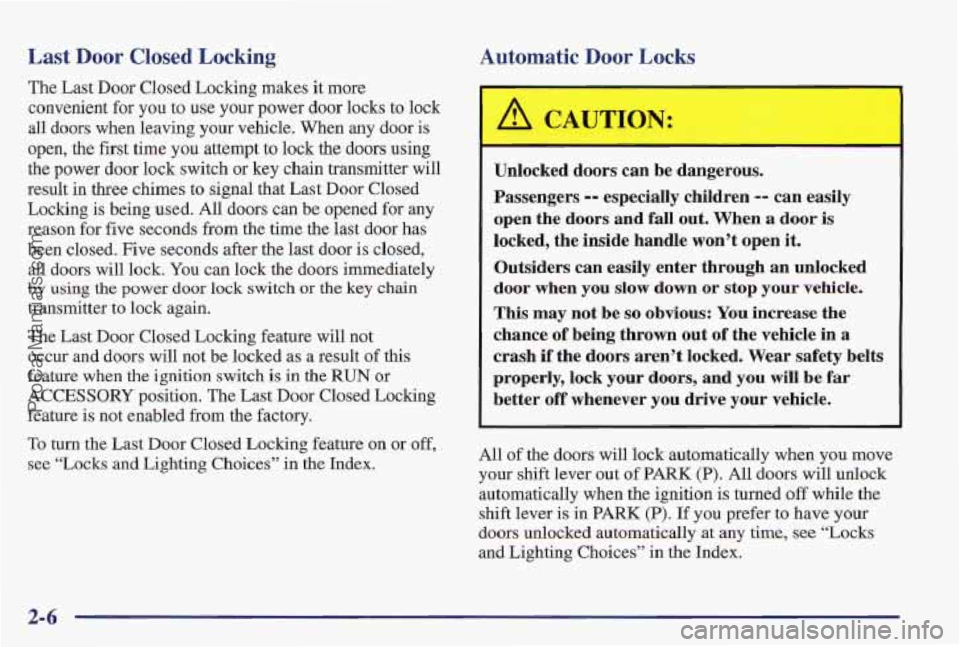 PONTIAC PONTIAC 1997  Owners Manual Last Door Closed Locking 
The Last  Door Closed Locking makes  it more 
convenient  €or you  to use your power door lo’cks to lock 
all doors when  leaving your vehicle. When any door 
is 
open, t