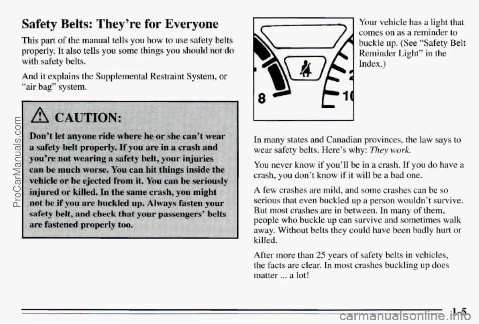 PONTIAC PONTIAC 1995  Owners Manual Safety Belts: They’re for Everyone 
This part of the manual  tells you how  to use  safety belts 
properly.  It also tells you some things you should  not do 
with  safety  belts. 
And 
it explains 
