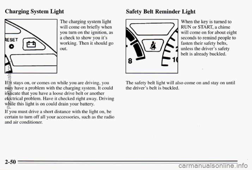PONTIAC PONTIAC 1995  Owners Manual Charging  System  Light 
The charging  system  light 
will  come  on  briefly  when 
you  turn 
on the  ignition,  as 
a  check  to,  show  you  it’s 
working.  Then  it should 
go 
out. 
If it stay