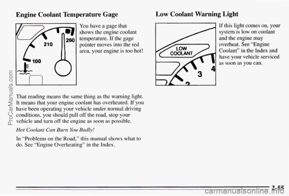 PONTIAC PONTIAC 1995  Owners Manual En.gine  Coolant  Temperature  Gage 
You have a gage  that 
shows the engine coolant 
temperature. 
If the gage 
pointer  moves  into the red 
area,  your engine is too  hot! 
I I I I 
That reading me
