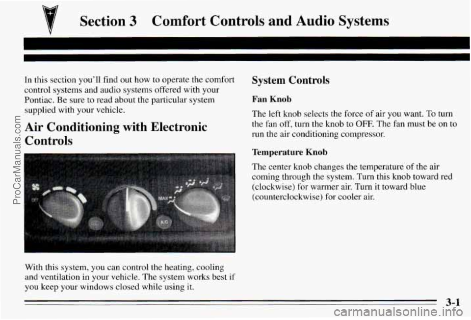 PONTIAC PONTIAC 1995  Owners Manual 7 Section 3 Comfort  Controls  and Audio Systems 
In this  section  you’ll  find out how to operate  the  comfort 
control  systems  and  audio  systems  offered  with  your  Pontiac.  Be sure  to r