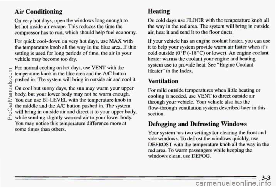 PONTIAC PONTIAC 1995  Owners Manual Air Conditioning Heating 
On very hot days, open the 
windows long enough  to 
let  hot  inside air escape. This reduces the  time the 
compressor  has 
to run, which  should  help fuel economy. 
For 
