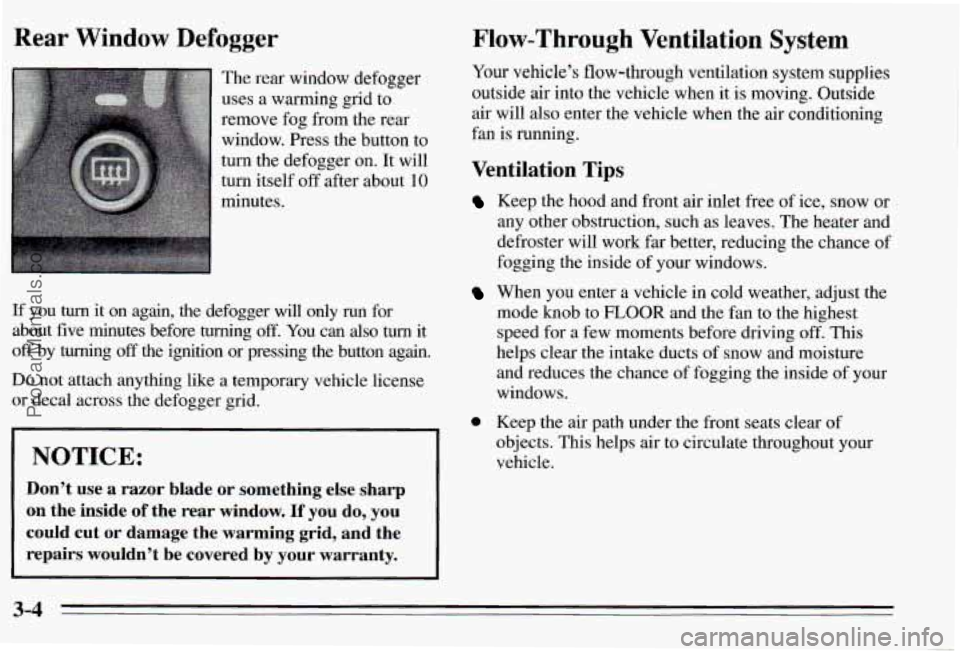 PONTIAC PONTIAC 1995  Owners Manual Rear Window Defogger 
The rear  window  defogger 
uses  a  warming  grid  to 
remove  fog from  the  rear 
window.  Press  the  button  to 
turn  the  defogger  on.  It  will 
turn itself off after  a