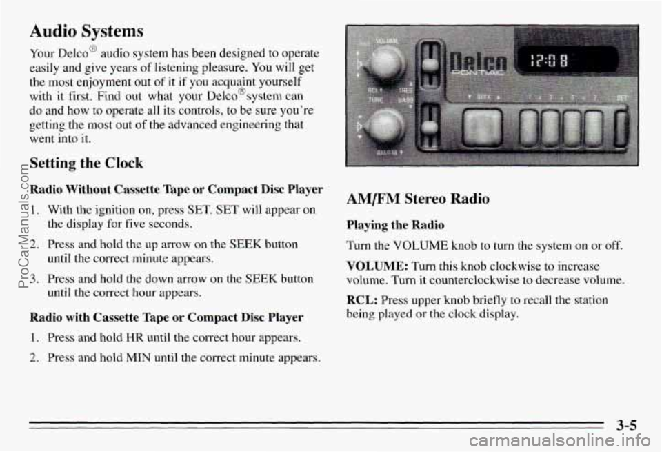 PONTIAC PONTIAC 1995  Owners Manual Audio Systems 
Your Delco@ audio  system  has  been  designed  to operate 
easily  and  give  years 
of listening  pleasure.  You will  get 
the 
most enjoyment  out of it if you acquaint  yourself 
w