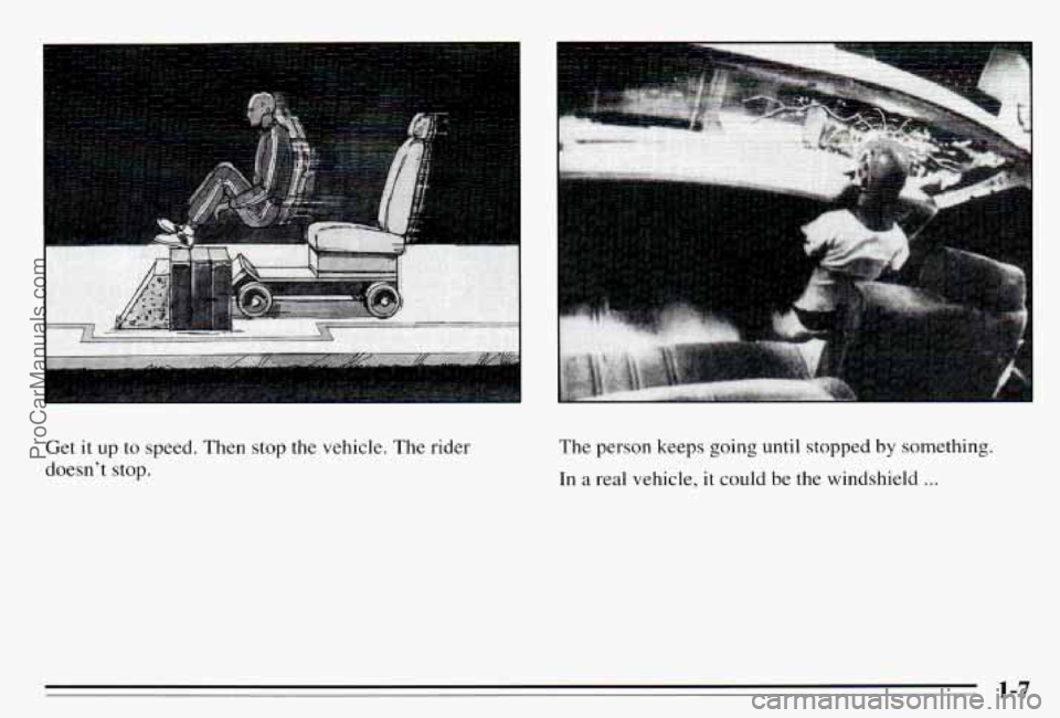 PONTIAC PONTIAC 1995  Owners Manual Get it up  to speed.  Then  stop  the  vehicle.  The rider 
doesnt  stop.  The 
person  keeps  going  until  stopped by something. 
In 
a real  vehicle,  it  could  be  the  windshield ... 
1-7 
ProC