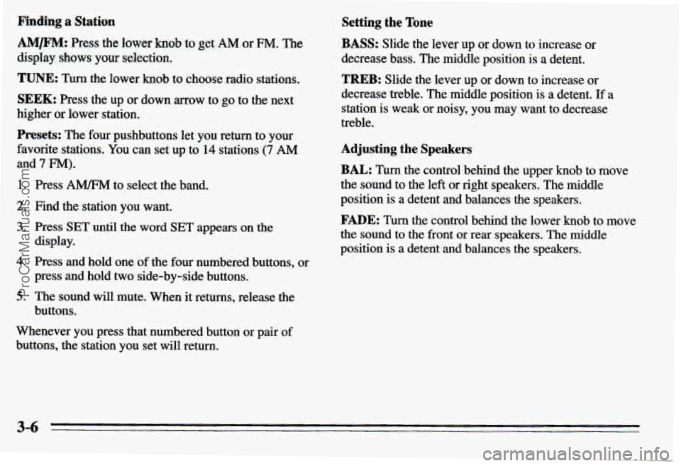 PONTIAC PONTIAC 1995  Owners Manual Pinding a Station 
AM/FM: Press the lower knob to get AM or FM. The 
display  shows  your  selection. 
TUNE: Turn the  lower  knob  to  choose  radio  stations. 
SEEK: Press  the  up  or down mow to g