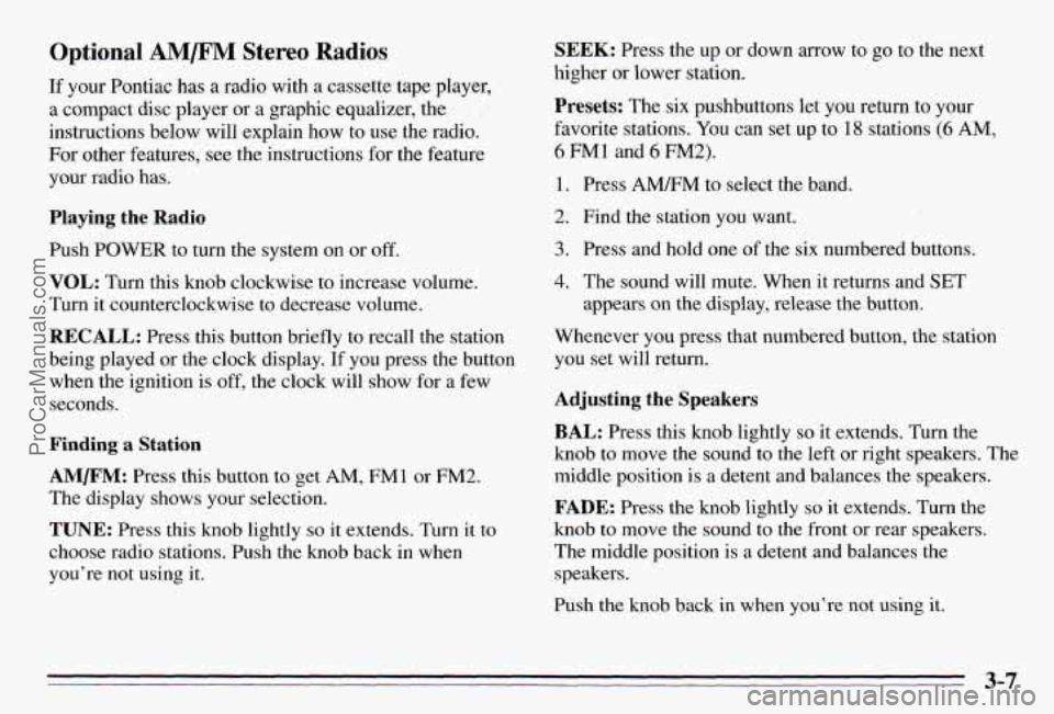 PONTIAC PONTIAC 1995  Owners Manual Optional AM/F” Stereo Radios 
If your Pontiac has a radio  with a cassette  tape player, 
a compact disc  player or a graphic equalizer, the 
instructions  below  will explain how  to  use  the radi