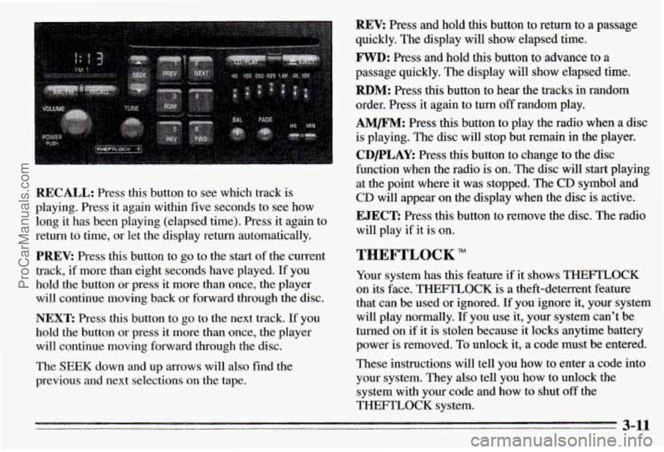 PONTIAC PONTIAC 1995  Owners Manual REV: Press  and  hold this button  to return  to  a passage 
quickly.  The display  will  show  elapsed time. 
FWD: Press  and  hold  this button  to advance to a 
passage  quickly.  The display will 