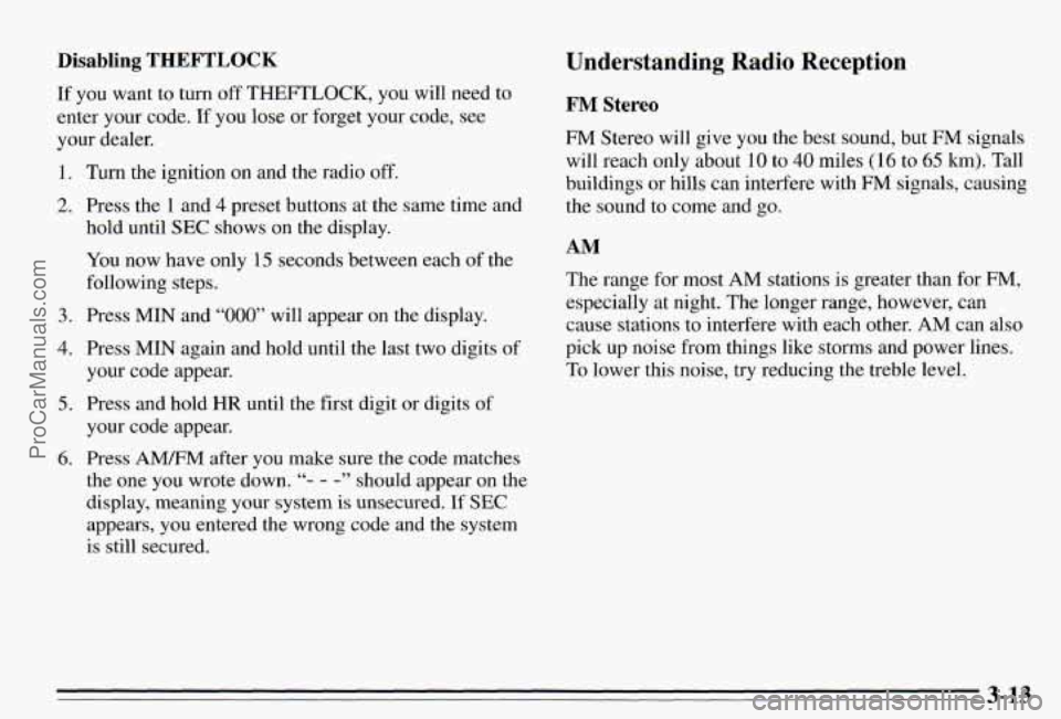 PONTIAC PONTIAC 1995  Owners Manual Disabling THEFTLOCK 
If you  want  to  turn  off  THEFTLOCK,  you  will neea to 
enter 
your code. If you lose  or  forget your code, see 
your  dealer. 
1. Turn  the ignition on and  the radio off. 
