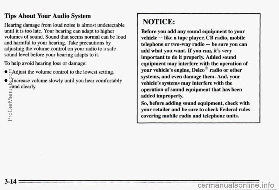 PONTIAC PONTIAC 1995  Owners Manual Tips About Your Audio System 
Hearing damage from loud  noise is almost  undetectable 
until 
it is too late. Your hearing  can  adapt  to  higher 
volumes 
df sound.  Sound  that  seems  normal  can 