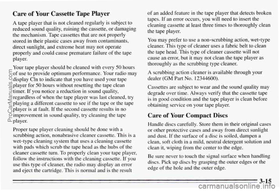 PONTIAC PONTIAC 1995  Owners Manual Care of Your Cassette Tape Player 
A  tape  player  that  is not  cleaned  regularly  is subject  to 
reduced  sound  quality,  ruining  the  cassette, 
or damaging 
the  mechanism.  Tape  cassettes  