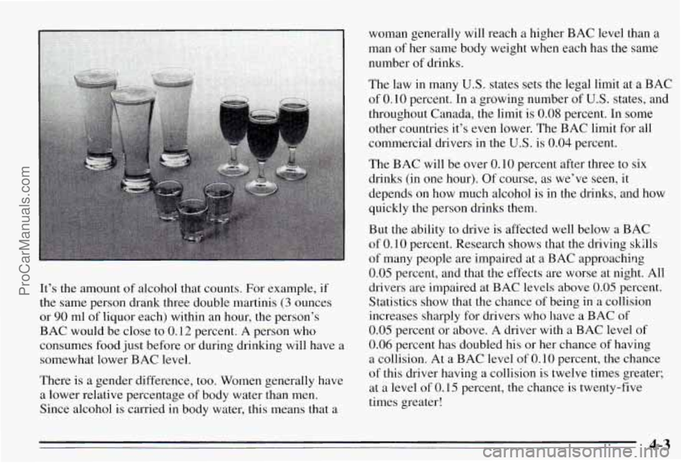 PONTIAC PONTIAC 1995  Owners Manual It’s  the  amount of alcohol  that  counts.  For example,  if 
the  same  person  drank  three  double  martinis 
(3 ounces 
or 
90 ml of liquor  each)  within  an  hour,  the  person’s 
BAC  woul