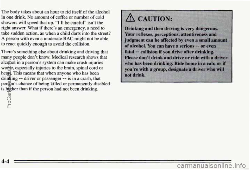 PONTIAC PONTIAC 1995  Owners Manual The body  takes  about an hour  to rid  itself  of the alcohol 
in  one  drink. 
No amount of coffee or  number of cold 
showers  will  speed  that  up. 
‘‘I’ll be careful”  isn’t the 
right