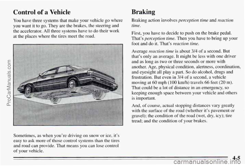 PONTIAC PONTIAC 1995  Owners Manual Control of a Vehicle 
You have  three  systems  that  make  your  vehicle  go where 
you  want  it to go.  They  are  the  brakes,  the  steering  and 
the  accelerator.  All  three  systems  have  to