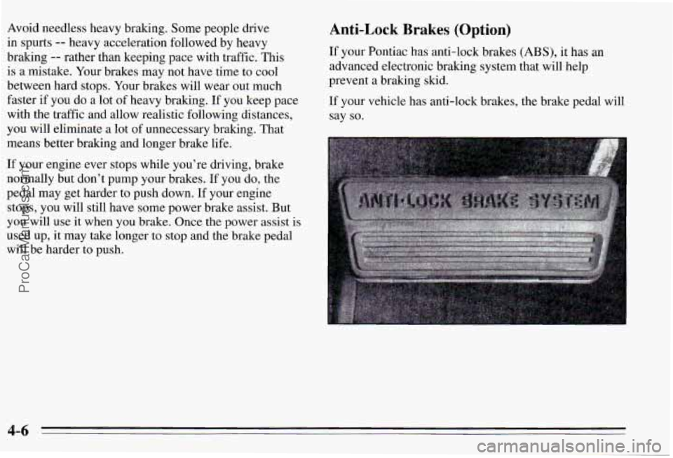 PONTIAC PONTIAC 1995  Owners Manual Avoid  needless  heavy  braking. Some people  drive 
in  spurts 
-- heavy  acceleration  followed  by  heavy 
braking 
-- rather  than  keeping  pace  with  traffic.  This 
is  a  mistake.  Your brake