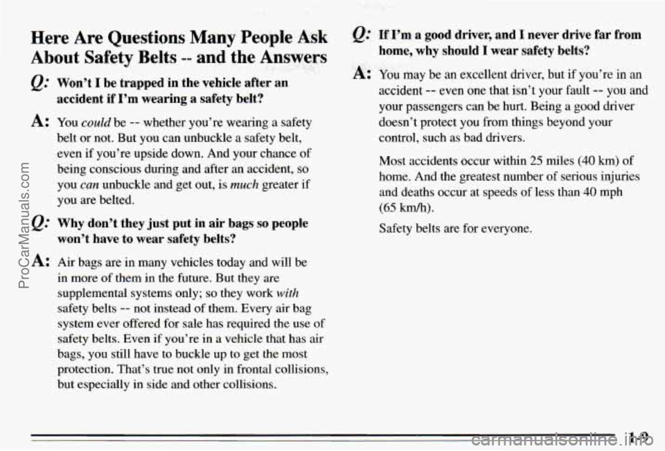 PONTIAC PONTIAC 1995  Owners Manual . . $,/; ... , , ?j :!;+‘it : <* ’ c 1 .:r - .. 
Here  Are Questions Many People Ask 
About  Safety  Belts -- and the  Answers 
@’ Won’t I be  trapped  in  the  vehicle  after  an 
accident  i