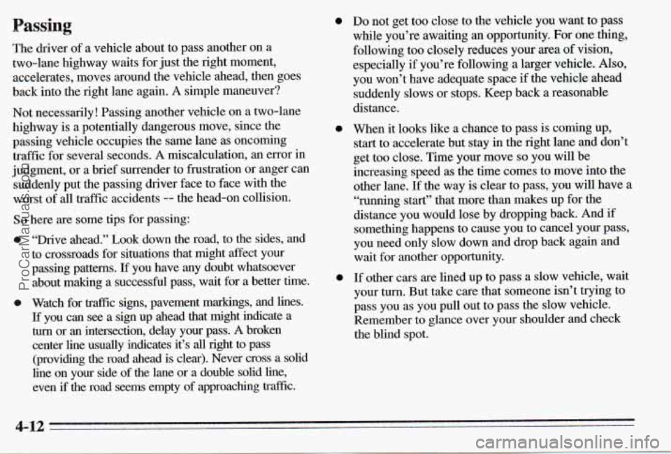 PONTIAC PONTIAC 1995  Owners Manual Passing 
The driver  of a vehicle  about to  pass  another  on  a 
two-lane  highway  waits  for  just the right  moment, 
accelerates,  moves  around  the vehicle  ahead,  then  goes 
back into the  