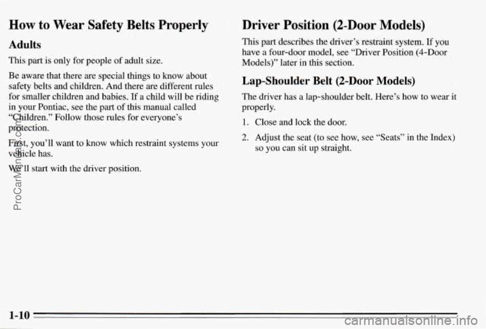 PONTIAC PONTIAC 1995  Owners Manual How to  Wear  Safety  Belts Properly 
Adults 
This part is only  for people  of adult  size. 
Be  aware  that there  are special  thgs to know  about 
safety  belts and children.  And  there  are diff
