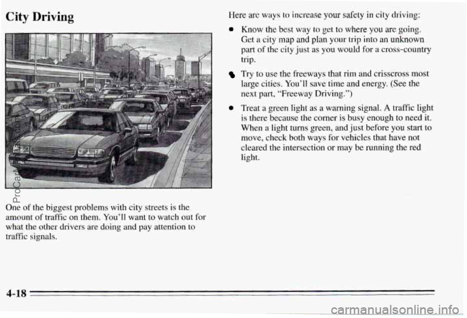 PONTIAC PONTIAC 1995  Owners Manual City Driving 
One of the  biggest  problems  with  city  streets  is  the 
amount  of  traffic  on  them.  You’ll  want  to  watch  out  for 
what  the  other  drivers  are doing  and  pay  attentio
