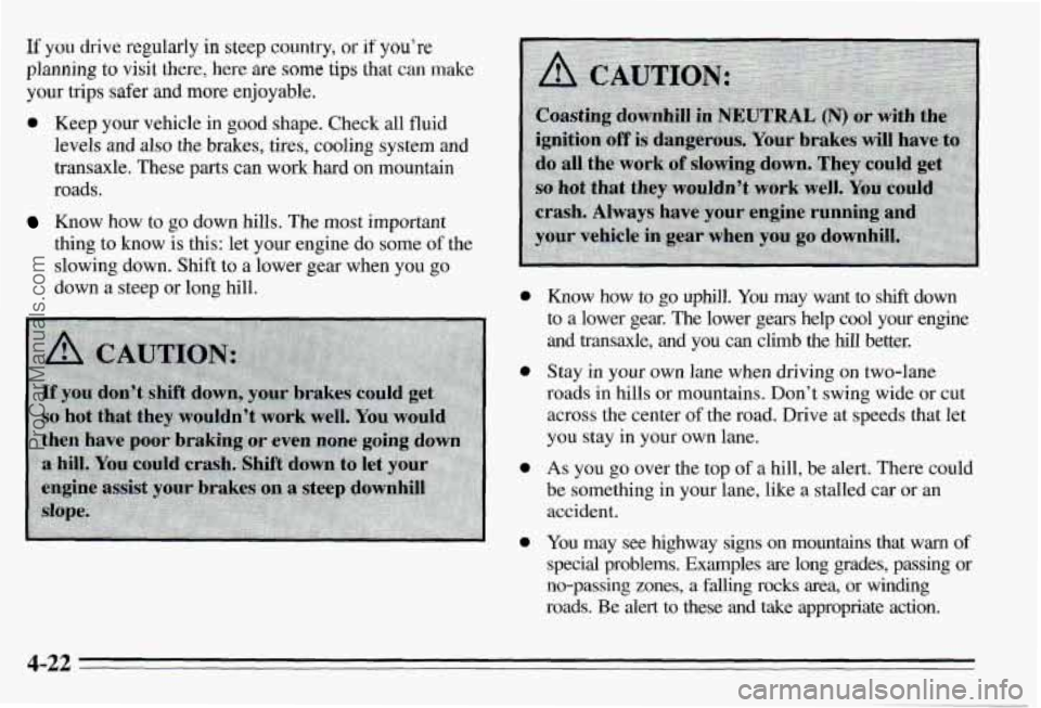PONTIAC PONTIAC 1995  Owners Manual If you  drive  regularly in steep country, or 11 you re 
planning to visit  there, here are some tips that can make 
your trips safer  and  more  enjoyable. 
0 Keep  your  vehicle in good  shape.  Che