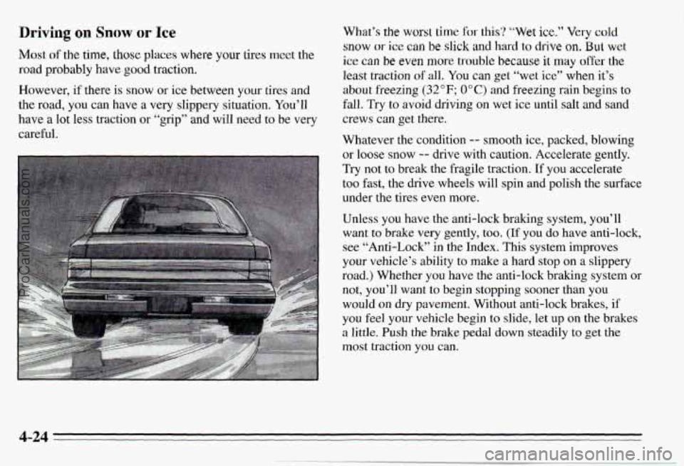 PONTIAC PONTIAC 1995  Owners Manual Driving on Snow or Ice 
Most o€ the time, those places where your tires  meet  the 
road  probably  have 
good traction. 
However,  if  there 
is snow  or ice  between  your  tires  and 
the  road, 