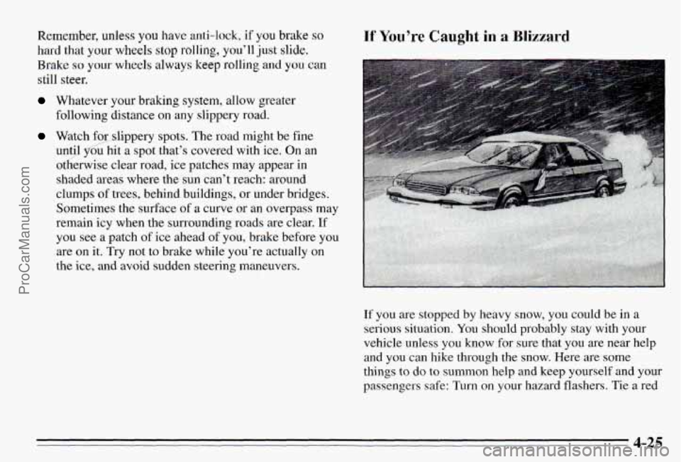 PONTIAC PONTIAC 1995  Owners Manual Remember, unless you have anti-lock, if you brake so 
hard that your wheels stop rolling, you’ll just slide. 
Brake so your wheels always keep rolling and you can 
still  steer. 
Whatever  your brak