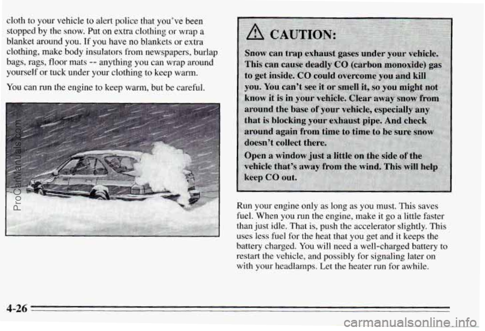 PONTIAC PONTIAC 1995  Owners Manual cloth  to  your  vehicle  to  alert  police  that  you’ve  been stopped  by  the  snow.  Put 
on extra  clothing  or  wrap  a 
blanket  around  you. 
If you  have no blankets  or  extra 
clothing,  