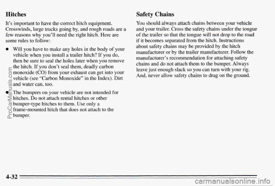 PONTIAC PONTIAC 1995  Owners Manual Hitches Safety Chains 
It’s important  to have the correct hitch  equipment. 
Crosswinds,  large trucks  going  by,  and  rough  roads are a 
few  reasons  why  you’ll  need  the right  hitch.  He