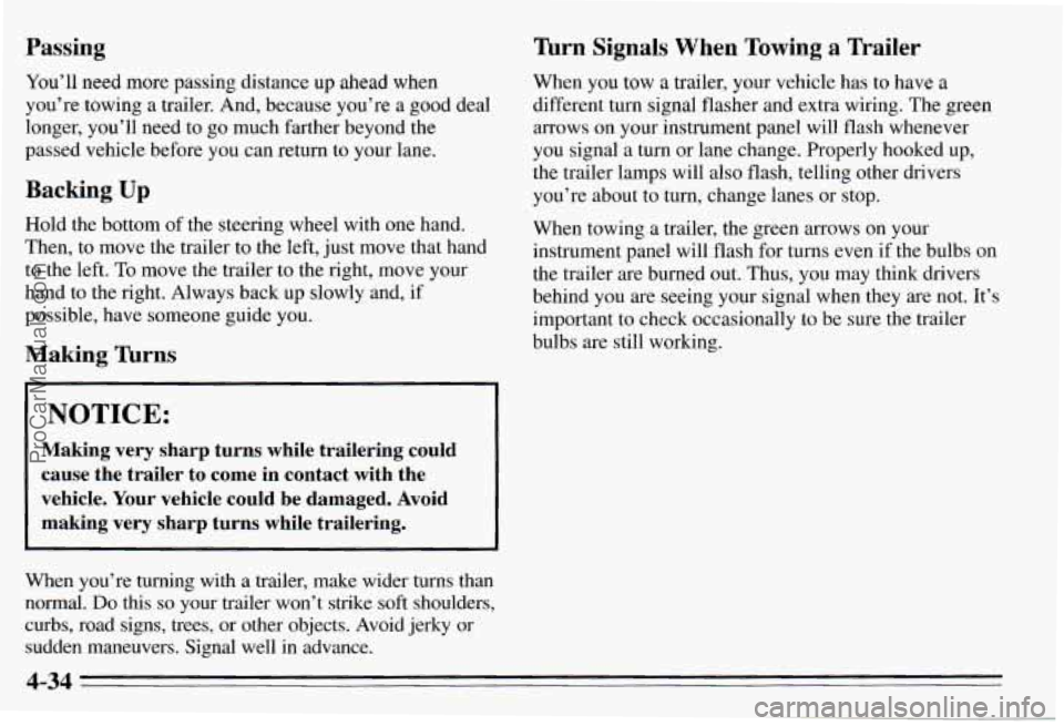PONTIAC PONTIAC 1995  Owners Manual Passing 
You’ll need  more  passing  distance up ahead  when 
you’re  towing  a  trailer.  And,  because  you’re 
a good  deal 
longer,  you’ll  need  to  go  much farther  beyond  the 
passed