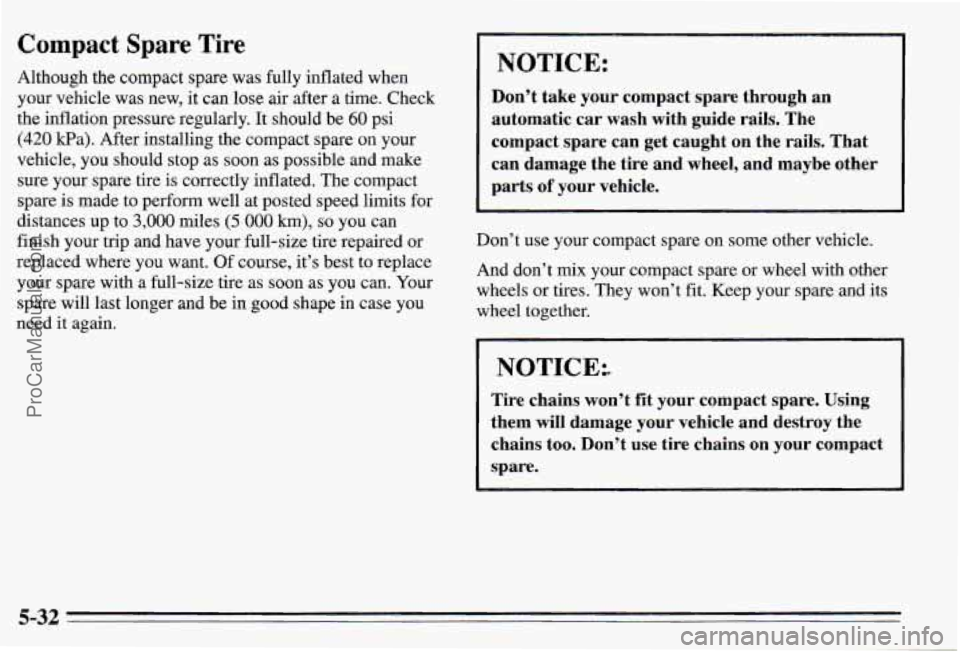 PONTIAC PONTIAC 1995  Owners Manual Compact Spare Tire 
Although the compact  spare  was  fully inflated when 
your  vehicle  was  new, it can  lose air  after  a time.  Check 
the inflation  pressure  regularly.  It should  be 
60 psi 