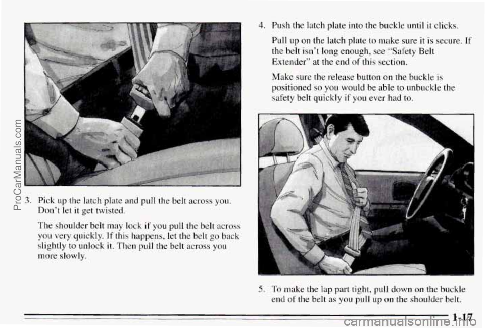 PONTIAC PONTIAC 1995  Owners Manual 3. Pick  up  the  latch  plate  and  pull  the  belt  across  you. 
Don’t  let 
it get  twisted. 
The  shoulder  belt  may lock 
if you  pull  the  belt  across 
you  very  quickly. 
If this  happen
