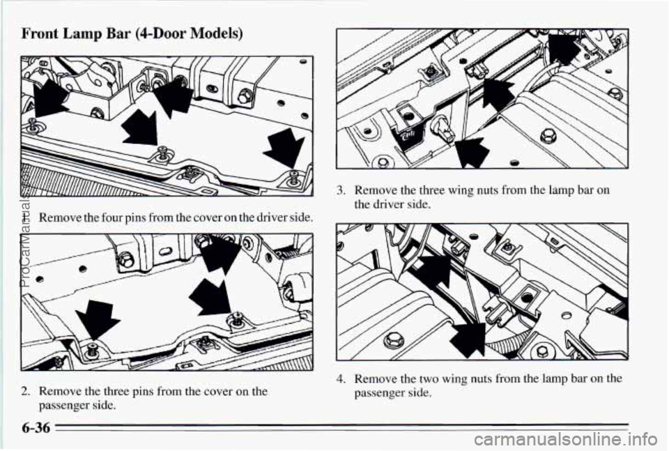 PONTIAC PONTIAC 1995  Owners Manual Front Lamp Ear (4-hor Models) 
1. Remove the four pins  from  the  cover  on  the  driver  side. 
2. Remove  the  three  pins  from  the  cover on the 
passenger  side. 
a 
3. Remove  the  three  wing