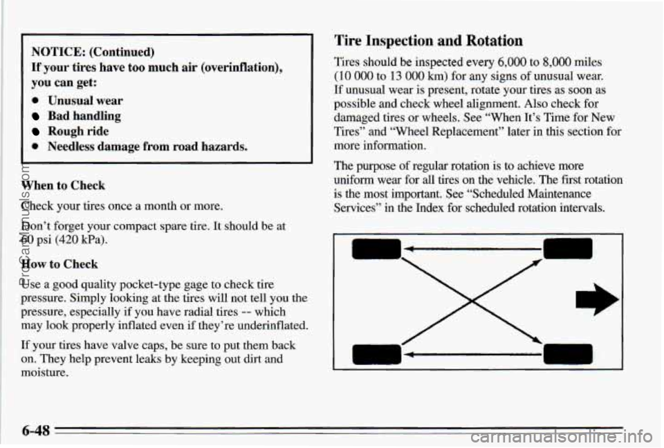 PONTIAC PONTIAC 1995  Owners Manual NOTICE: (Continued) 
If your tires have too  much air  (overinflation), 
you  can  get: 
0 Unusual  wear 
Bad  handling 
Rough  ride 
0 Needless  damage  from  road  hazards. 
P en to Check 
Check  yo