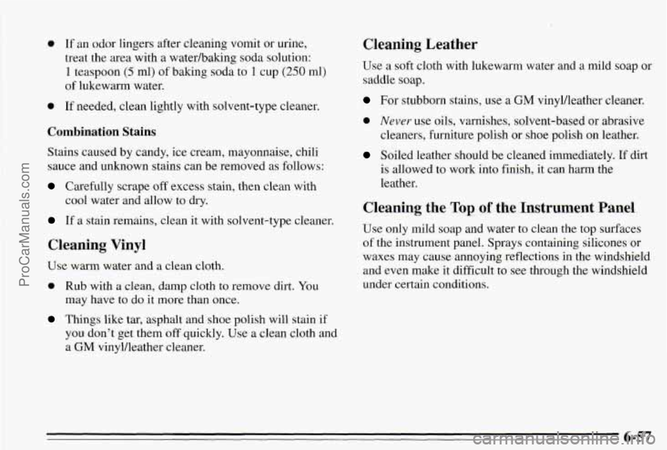 PONTIAC PONTIAC 1995  Owners Manual 0 If an  odor  lingers after  cleaning  vomit  or  urine, 
treat  the  area with  a  waterhaking  soda solution: 
1 teaspoon (5 ml)  of  baking  soda  to 1 cup (250 ml) 
of lukewarm  water. 
0 If need