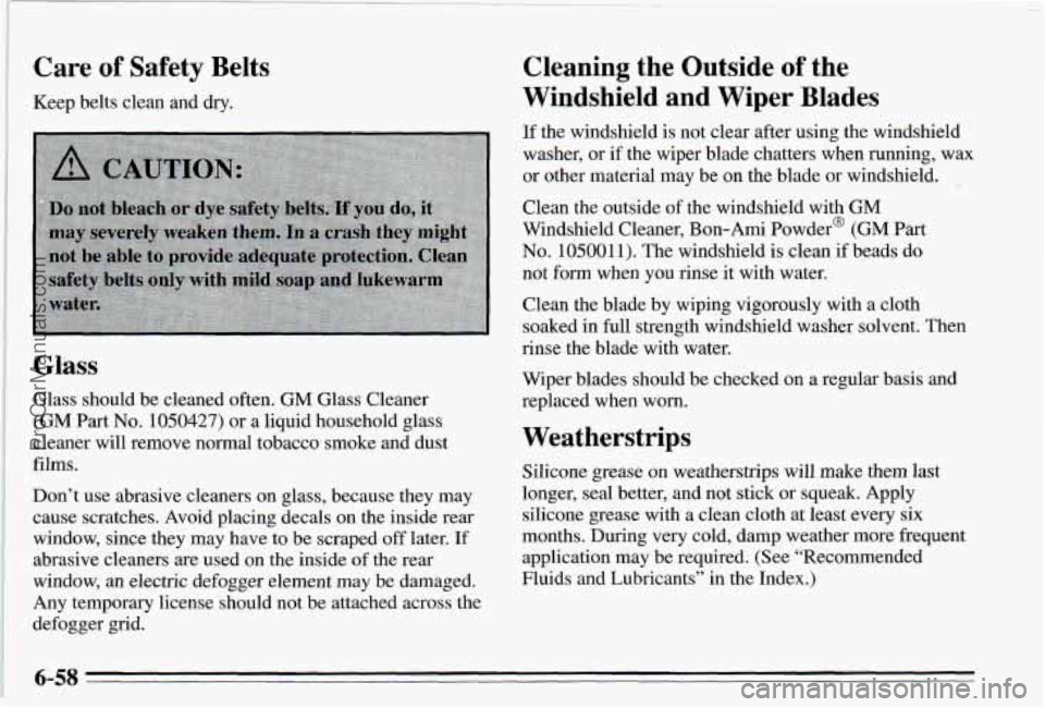PONTIAC PONTIAC 1995  Owners Manual Care of Safety  Belts 
Keep belts clean  and dry. 
Glass 
Glass  should  be  cleaned  often. GM  Glass  Cleaner 
(GM 
Part No. 1050427) or  a liquid  household  glass 
cleaner will  remove  normal  to