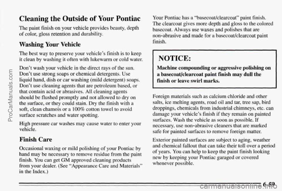 PONTIAC PONTIAC 1995  Owners Manual Cleaning the Outside of Your Pontiac 
The paint  finish on your vehicle provides  beauty, depth 
“ color, gloss retention  and durability. 
Washing Your VehicIe 
The  best way to preserve  your  veh