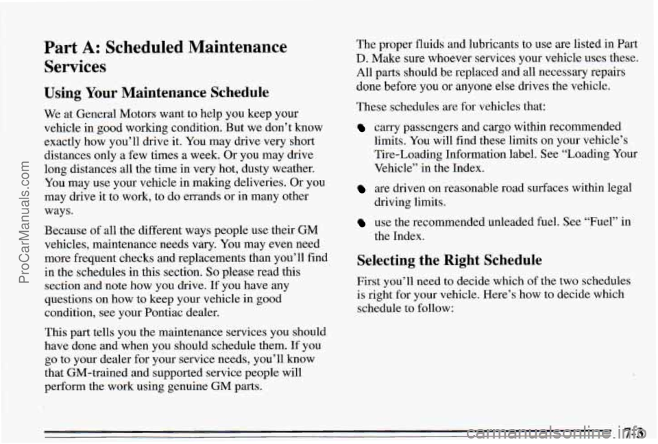 PONTIAC PONTIAC 1995  Owners Manual Part A: Scheduled Maintenance 
Services 
Using Your Maintenance  Schedule 
we at  Gen ~ ~11  Motors  want to help  you  keep  your 
vehicle  in good  workmg  condition. But  we don’t  know 
exactly 