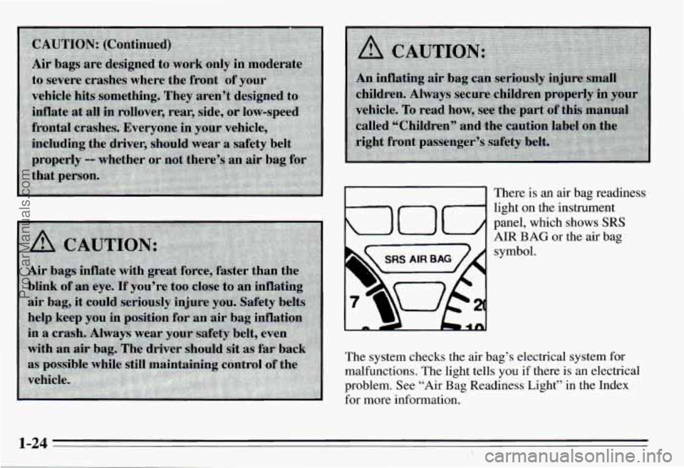 PONTIAC PONTIAC 1995  Owners Manual There is an air bag  readiness 
light 
on the  instrument 
panel,  which  shows  SRS 
AIR BAG or  the  air  bag 
symbol. 
The  system  checks  the 
air bag’s  electrical  system  for 
malfunctions. 