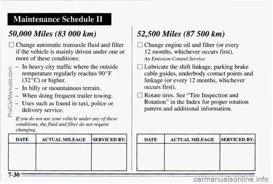 PONTIAC PONTIAC 1995  Owners Manual 50,000 Miles (83 000 km) 
0 Change  automatic  transaxle  fluid  and filter 
if  the  vehicle  is  mainly  driven  under  one  or 
more  of these  conditions: 
- In  heavy  city  traffic  where  the  